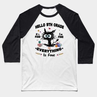 Black Cat Hello 9th Grade It's Fine I'm Fine Everything Is Fine Baseball T-Shirt